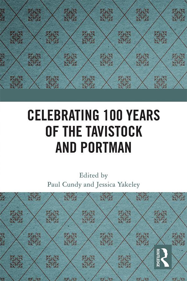 Celebrating 100 years of the Tavistock and Portman by Jessica Yakeley, Paul Cundy