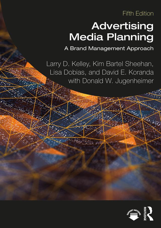 Advertising Media Planning by David E. Koranda, Donald W. Jugenheimer, Kim Bartel Sheehan, Larry D. Kelley, Lisa Dobias