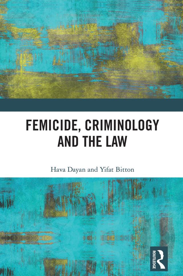 Femicide, Criminology and the Law by Hava Dayan, Yifat Bitton
