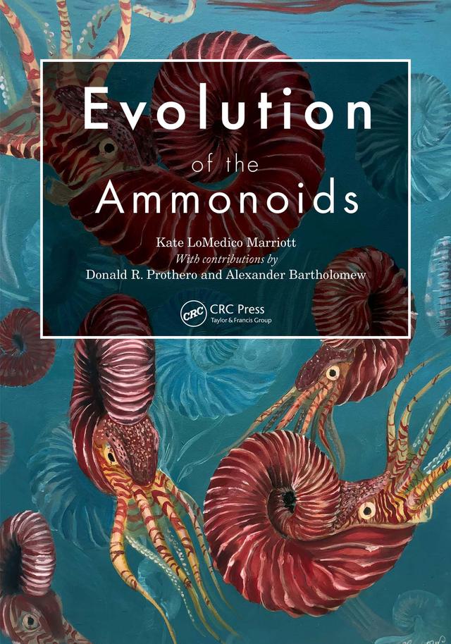 Evolution of the Ammonoids by Alexander Bartholomew, Donald R. Prothero, Kate LoMedico Marriott
