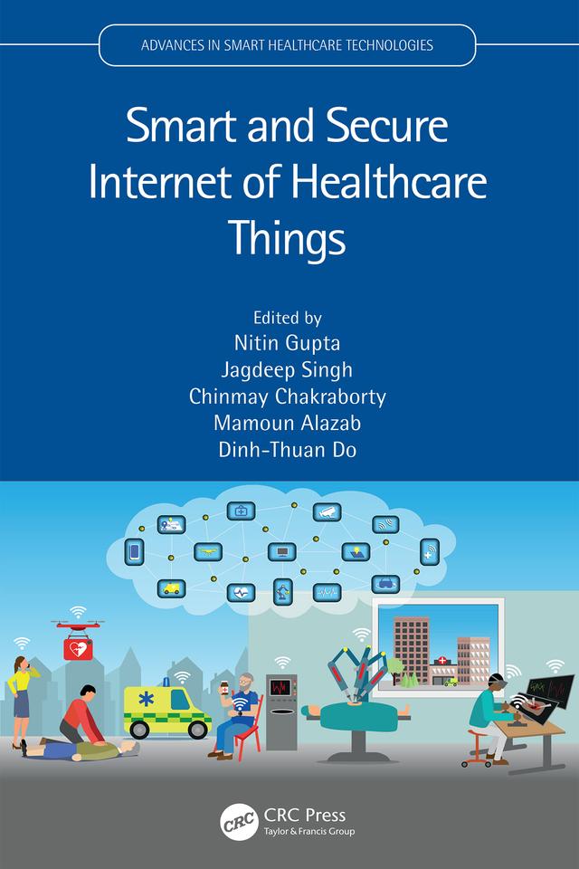 Smart and Secure Internet of Healthcare Things by Chinmay Chakraborty, Dinh-Thuan Do, Jagdeep Singh, Mamoun Alazab, Nitin Gupta