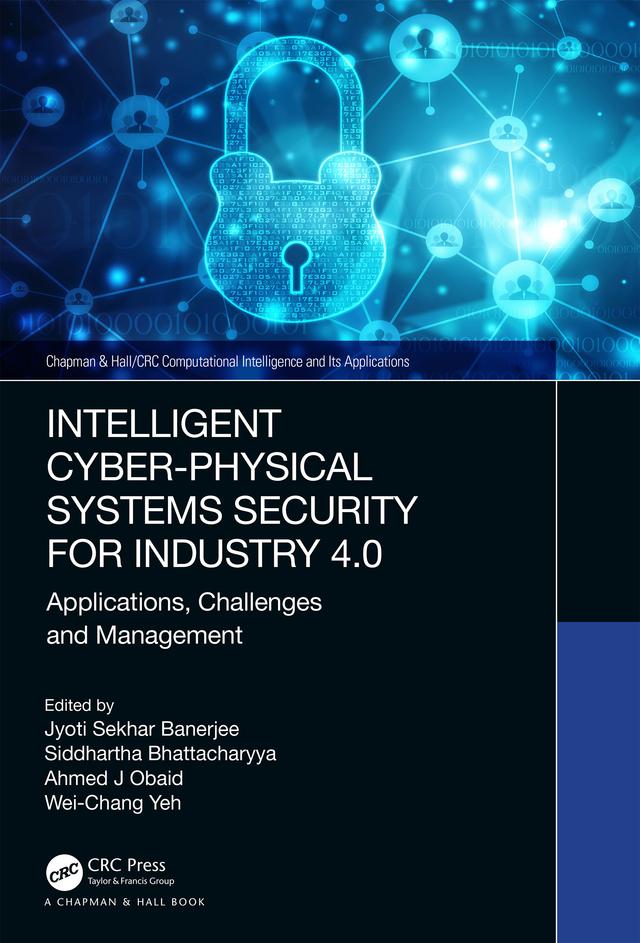 Intelligent Cyber-Physical Systems Security for Industry 4.0 by Ahmed J Obaid, Jyoti Sekhar Banerjee, Siddhartha Bhattacharyya, Wei-Chang Yeh