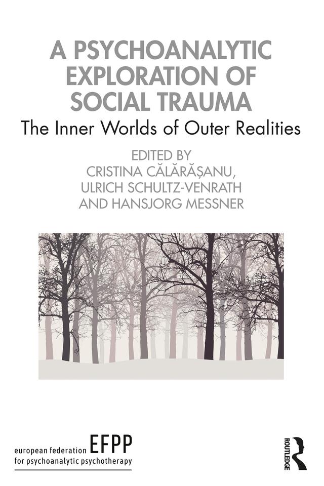 A Psychoanalytic Exploration of Social Trauma by Cristina Călărășanu, Hansjorg Messner, Ulrich Schultz-Venrath