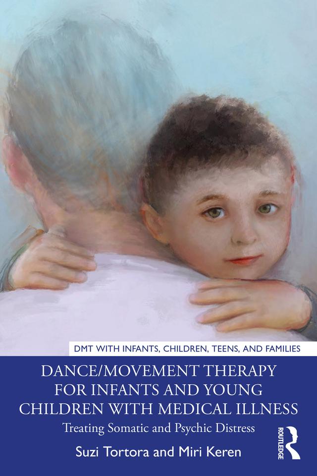 Dance/Movement Therapy for Infants and Young Children with Medical Illness by Miri Keren, Suzi Tortora