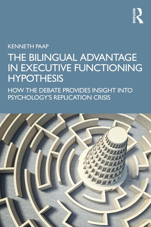 The Bilingual Advantage in Executive Functioning Hypothesis by Kenneth Paap