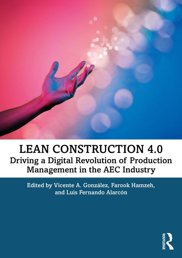 Lean Construction 4.0 by Farook Hamzeh, Luis Fernando Alarcón, Vicente A. González