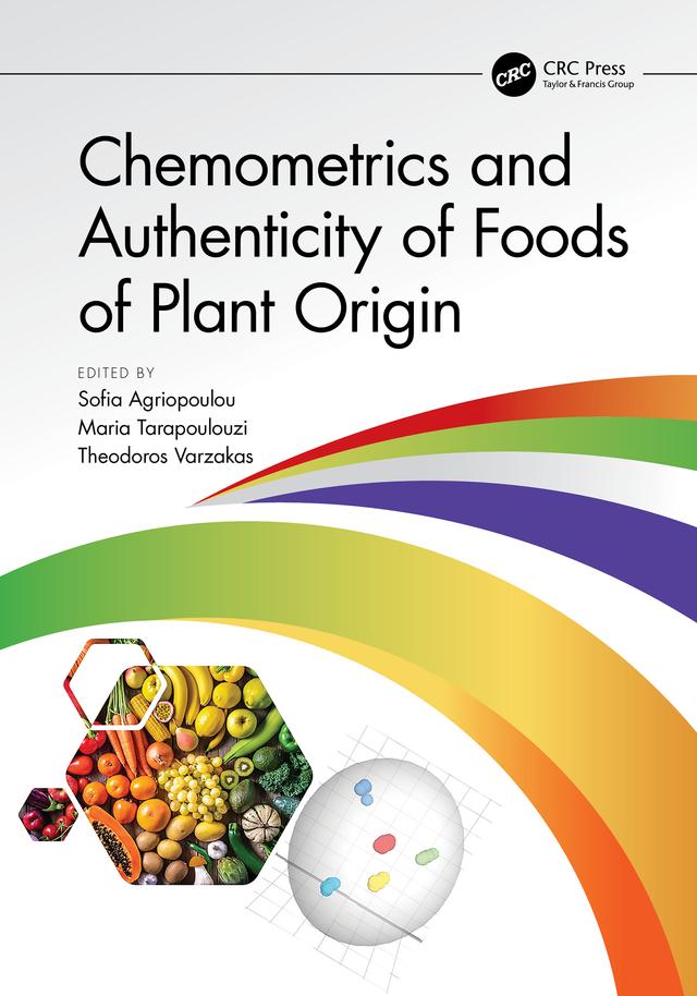 Chemometrics and Authenticity of Foods of Plant Origin by Maria Tarapoulouzi, Sofia Agriopoulou, Theodoros Varzakas