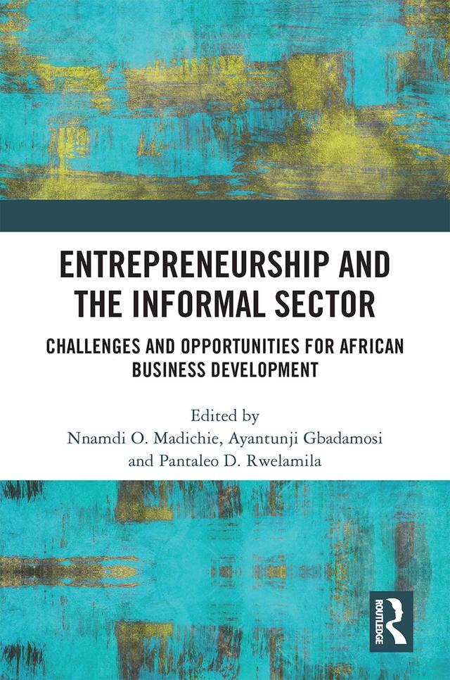 Entrepreneurship and the Informal Sector by Ayantunji Gbadamosi, Nnamdi O. Madichier, Pantaleo D. Rwelamila