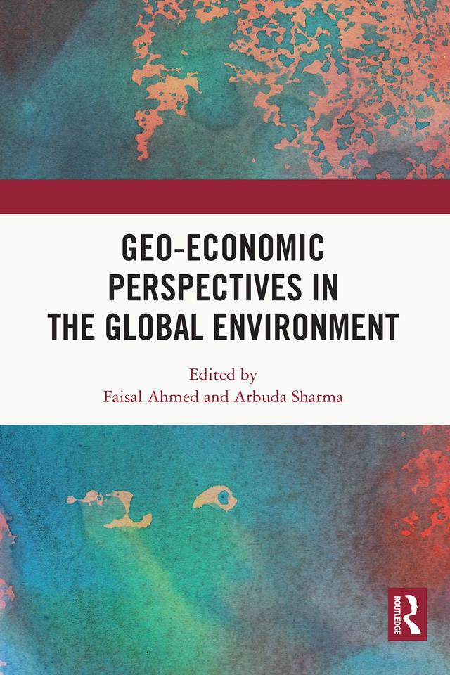 Geo-economic Perspectives in the Global Environment by Arbuda Sharma, Faisal Ahmed