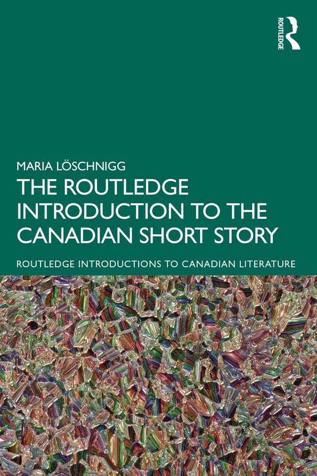 The Routledge Introduction to the Canadian Short Story by Maria Löschnigg