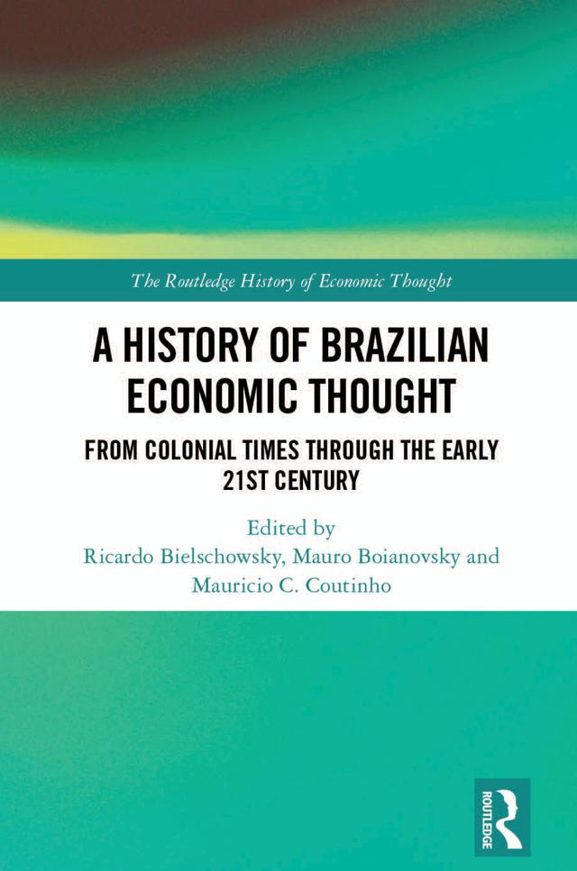 A History of Brazilian Economic Thought by Mauricio Chalfin Coutinho, Mauro Boianovsky, Ricardo Bielschowsky