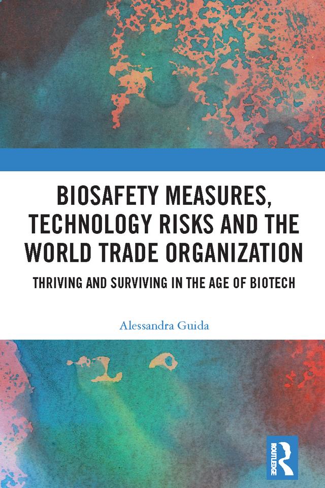 Biosafety Measures, Technology Risks and the World Trade Organization by Alessandra Guida