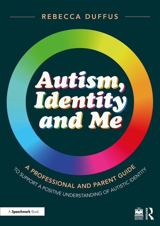 Autism, Identity and Me: A Professional and Parent Guide to Support a Positive Understanding of Autistic Identity by Rebecca Duffus