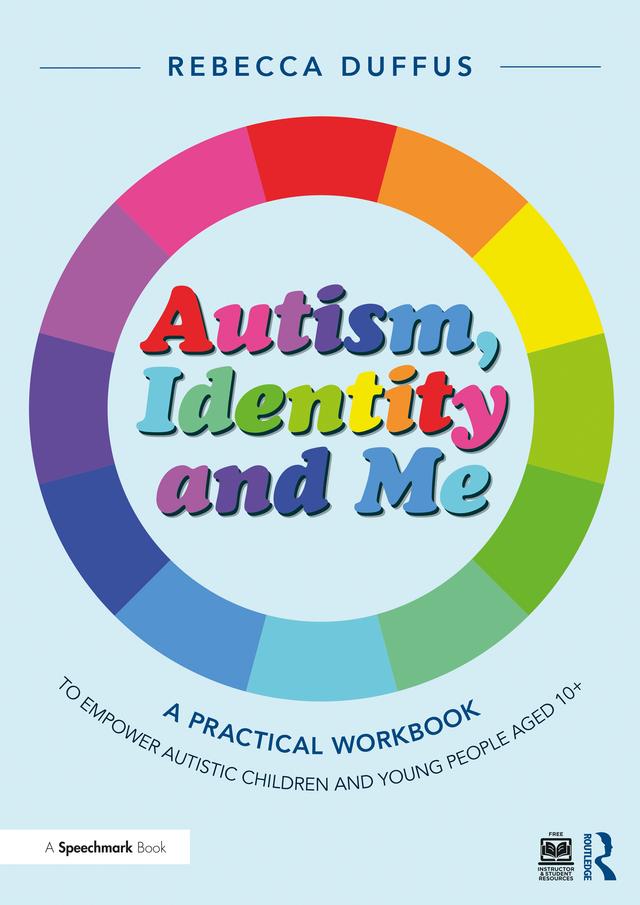 Autism, Identity and Me: A Practical Workbook to Empower Autistic Children and Young People Aged 10+ by Rebecca Duffus