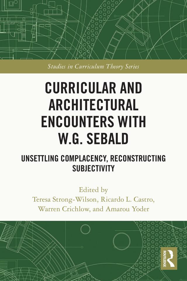 Curricular and Architectural Encounters with W.G. Sebald by Amarou Yoder, Ricardo L. Castro, Teresa Strong-Wilson, Warren Crichlow