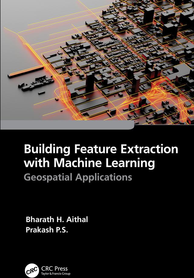 Building Feature Extraction with Machine Learning by Bharath.H. Aithal, Prakash P.S.