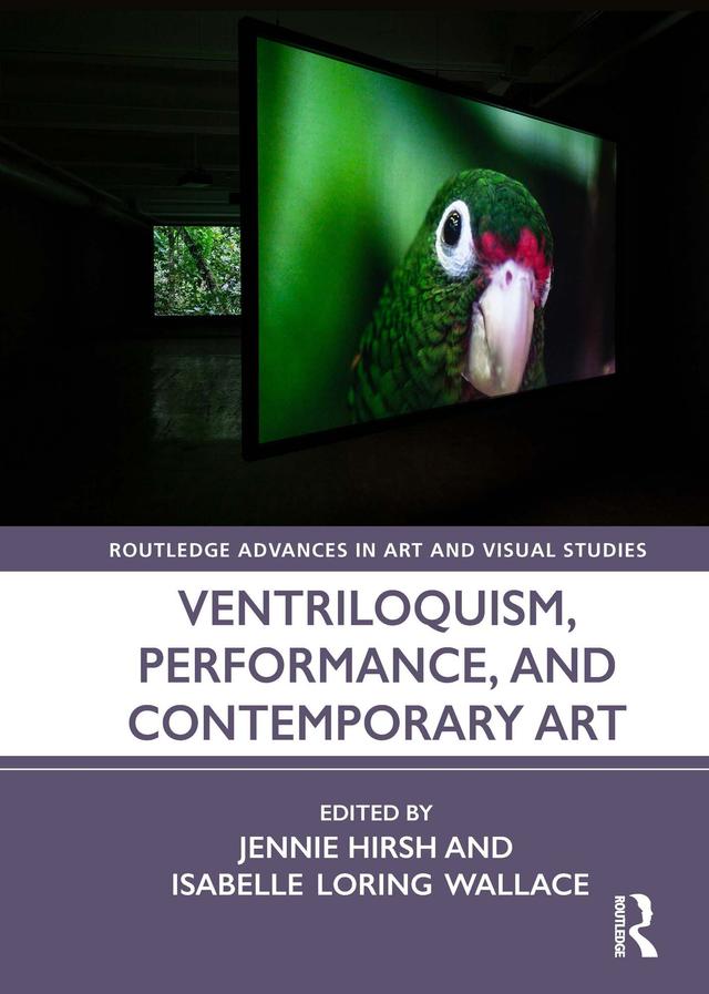 Ventriloquism, Performance, and Contemporary Art by Isabelle Loring Wallace, Jennie Hirsh
