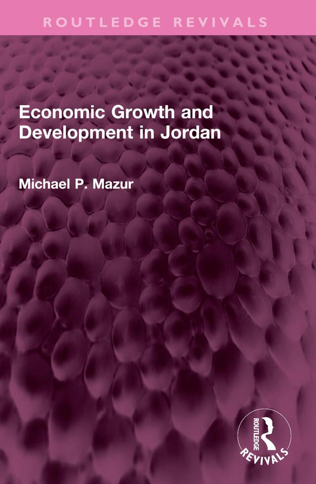 Economic Growth and Development in Jordan by Michael P. Mazur
