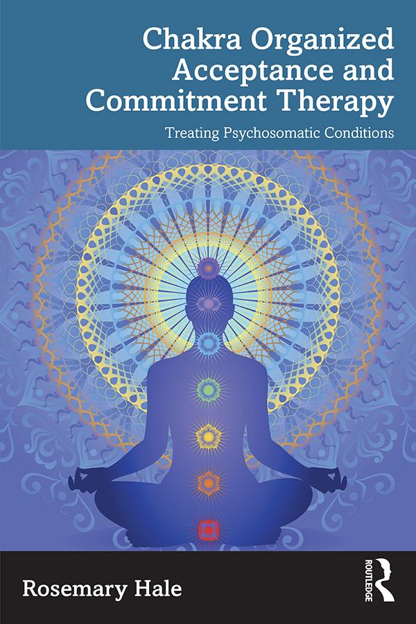 Chakra Organized Acceptance and Commitment Therapy by Rosemary Hale