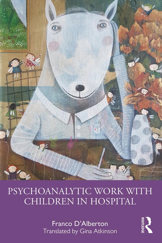 Psychoanalytic Work with Children in Hospital by Franco D'Alberton, Gina Atkinson