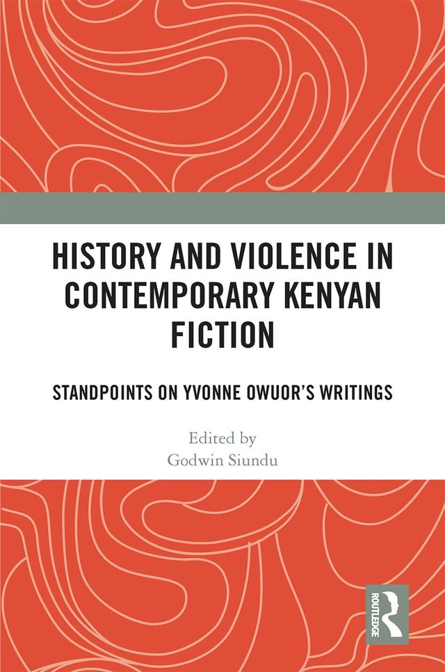 History and Violence in Contemporary Kenyan Fiction by Godwin Siundu