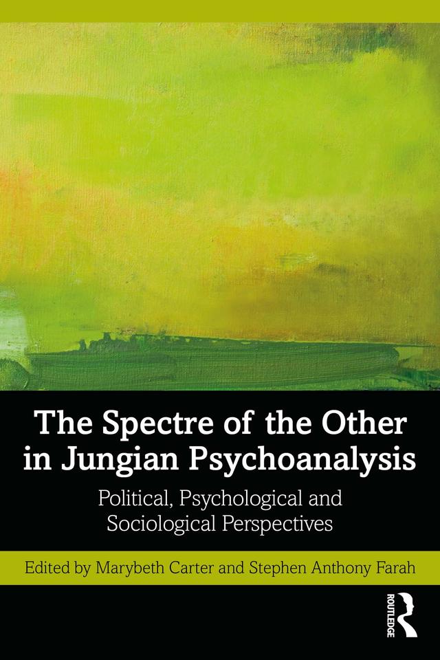 The Spectre of the Other in Jungian Psychoanalysis by Marybeth Carter, Stephen Farah