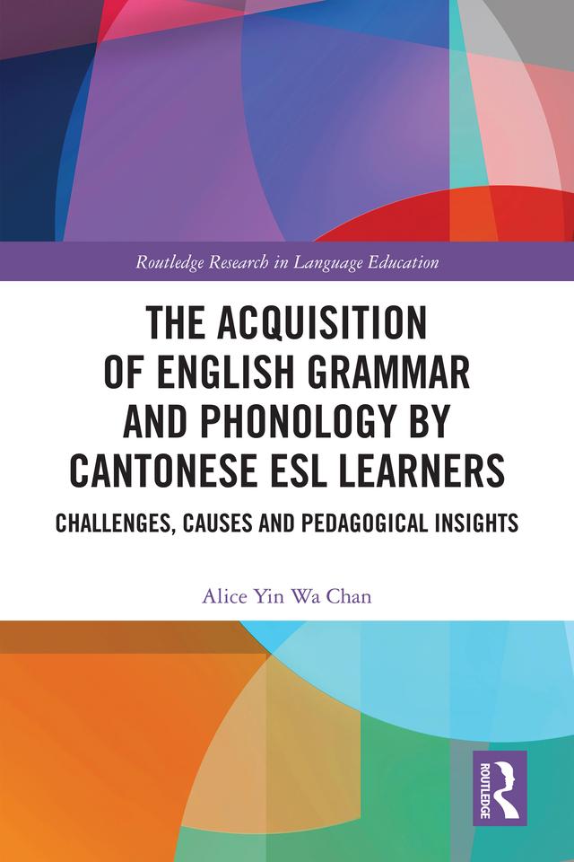The Acquisition of English Grammar and Phonology by Cantonese ESL Learners by Alice Yin Wa Chan