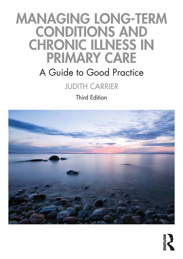Managing Long-term Conditions and Chronic Illness in Primary Care by Judith Carrier