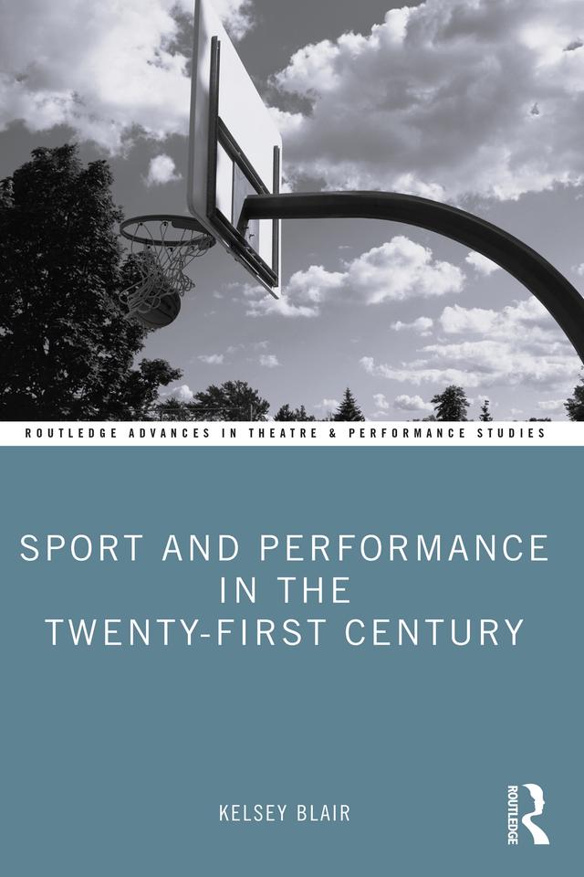 Sport and Performance in the Twenty-First Century by Kelsey Blair