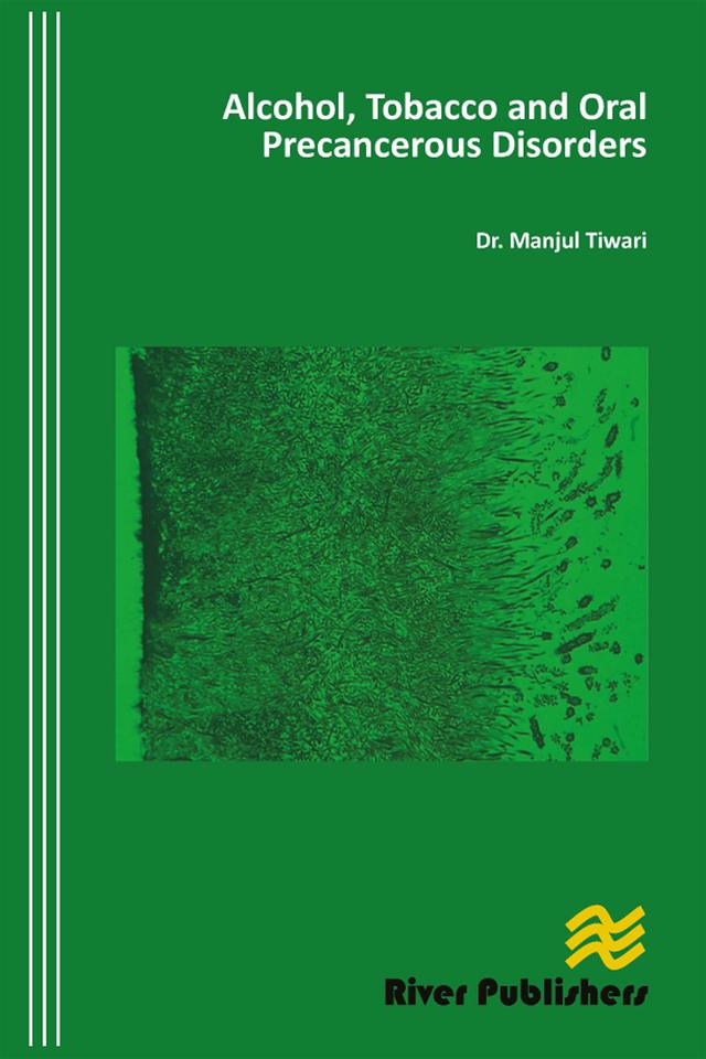 Alcohol, Tobacco and Oral Precancerous Disorders by Munjul Tiwari