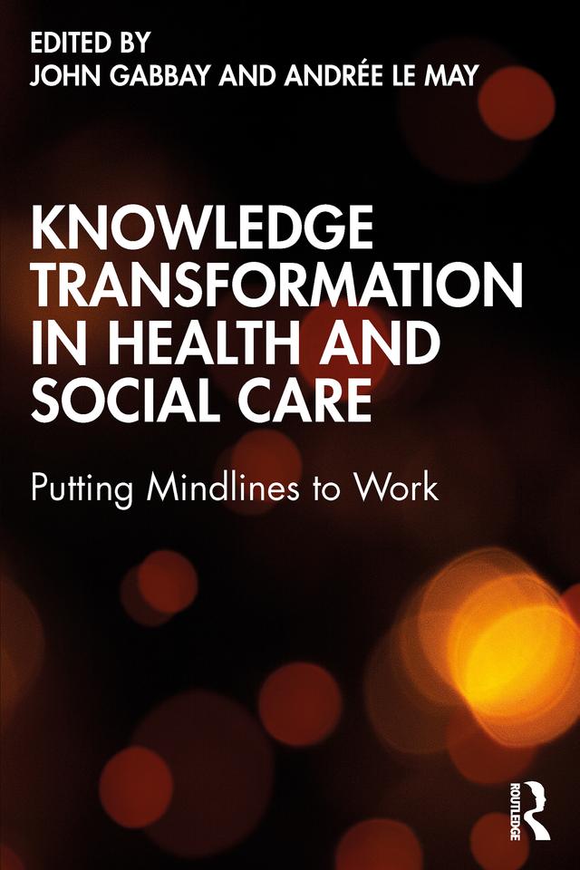 Knowledge Transformation in Health and Social Care by Andrée le May, John Gabbay