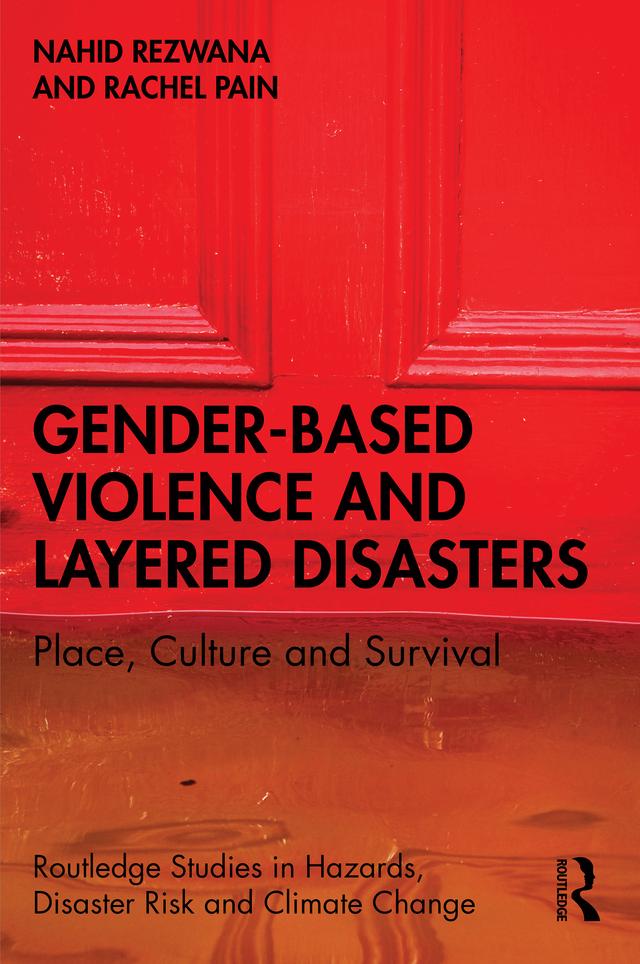 Gender-Based Violence and Layered Disasters by Nahid Rezwana, Rachel Pain