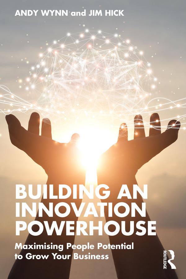 Building an Innovation Powerhouse by Andy Wynn, Jim Hick