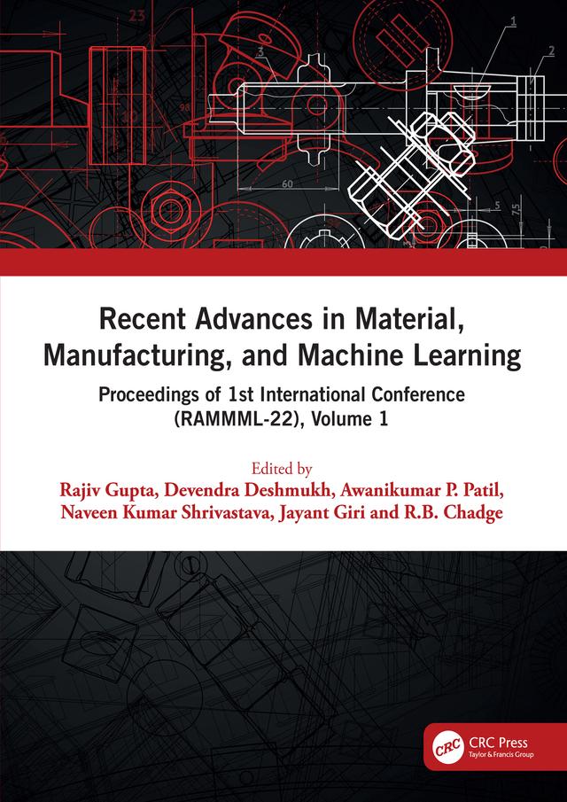 Recent Advances in Material, Manufacturing, and Machine Learning by Awanikumar P. Patil, Devendra Deshmukh, Jayant Giri, Naveen Kumar Shrivastava, Rajiv Gupta, R.B. Chadge
