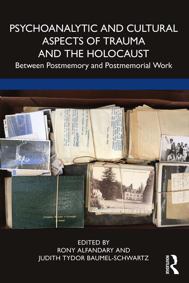 Psychoanalytic and Cultural Aspects of Trauma and the Holocaust by Judith Tydor Baumel-Schwartz, Rony Alfandary