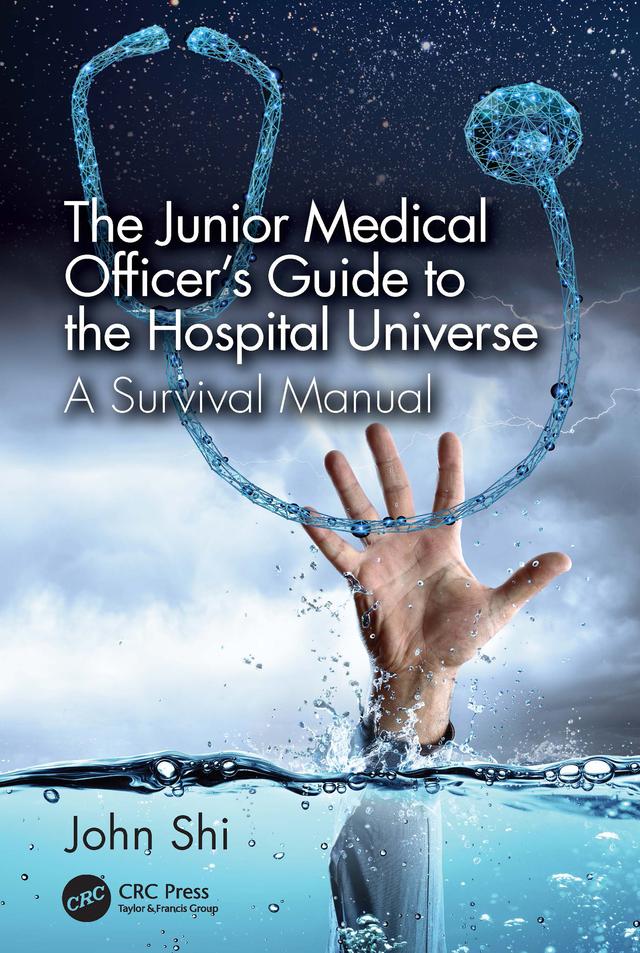 The Junior Medical Officer's Guide to the Hospital Universe by John Shi