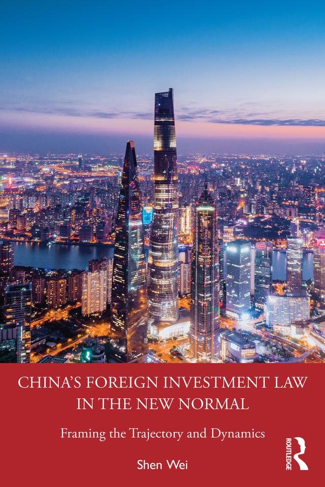 China's Foreign Investment Law in the New Normal by Shen Wei