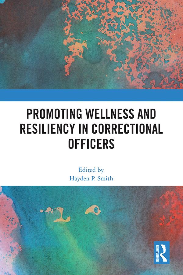 Promoting Wellness and Resiliency in Correctional Officers by Hayden P. Smith