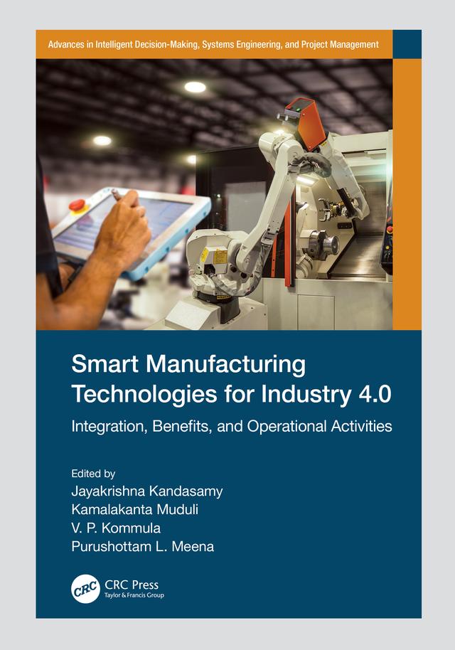 Smart Manufacturing Technologies for Industry 4.0 by Jayakrishna Kandasamy, Kamalakanta Muduli, Purushottam L. Meena, V. P. Kommula