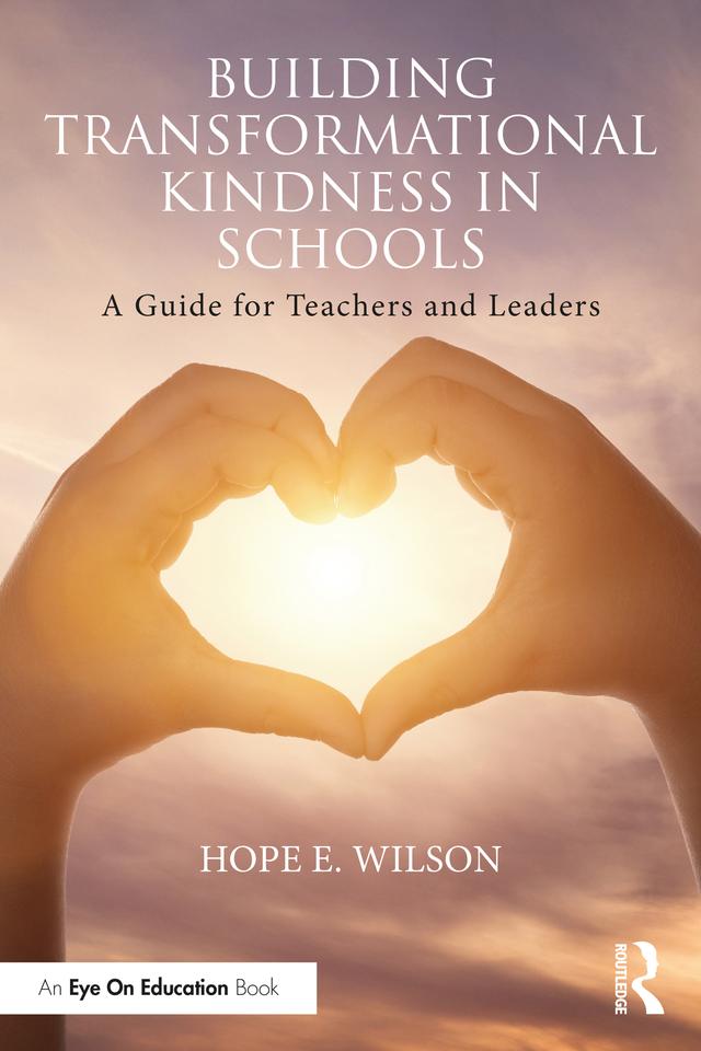 Building Transformational Kindness in Schools by Hope E. Wilson