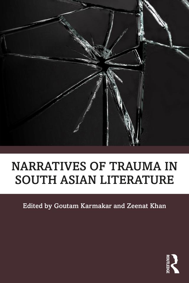 Narratives of Trauma in South Asian Literature by Goutam Karmakar, Zeenat Khan