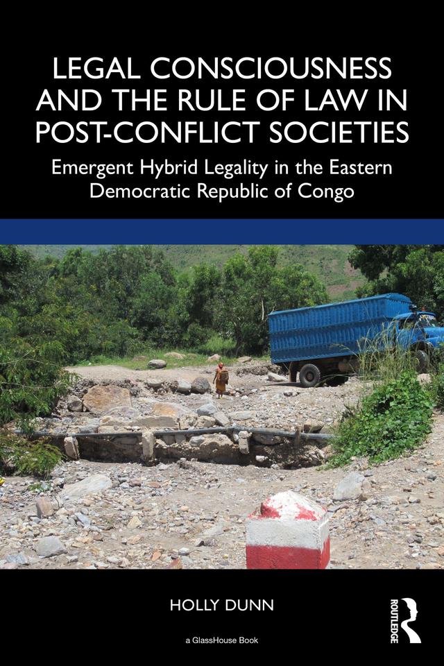 Legal Consciousness and the Rule of Law in Post-Conflict Societies by Holly Dunn