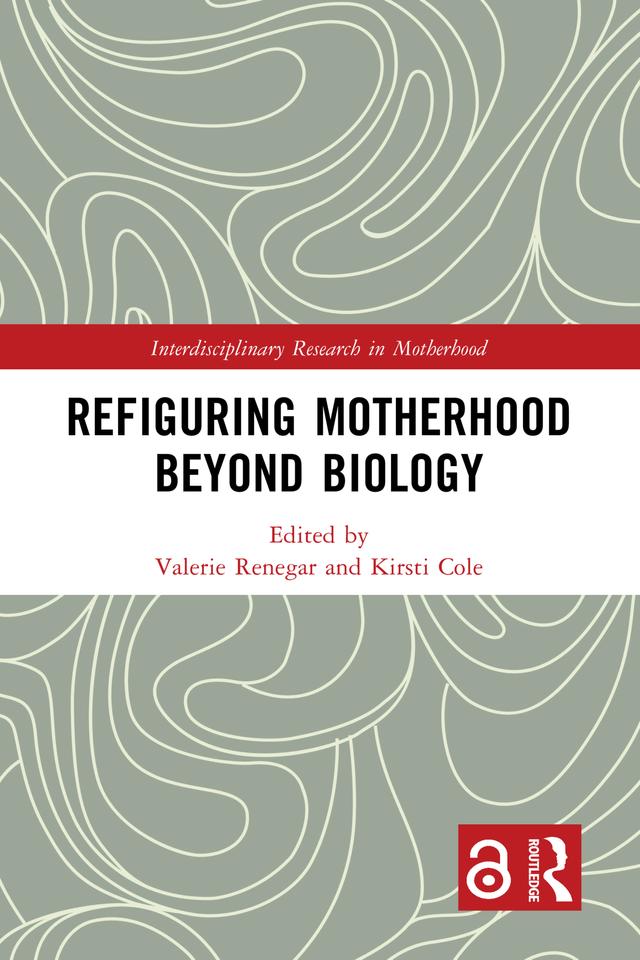 Refiguring Motherhood Beyond Biology by Kirsti Cole, Valerie Renegar