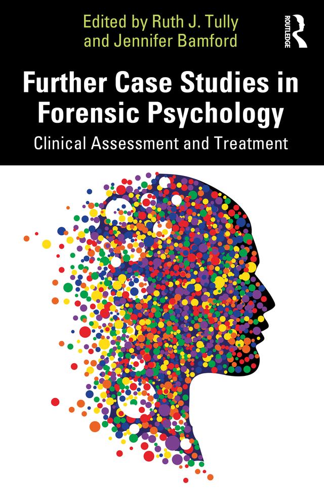 Further Case Studies in Forensic Psychology by Jennifer Bamford, Ruth J. Tully