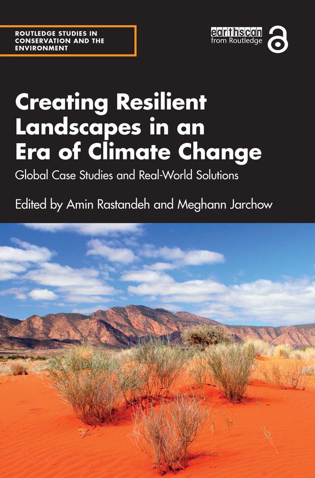 Creating Resilient Landscapes in an Era of Climate Change by Amin Rastandeh, Meghann Jarchow