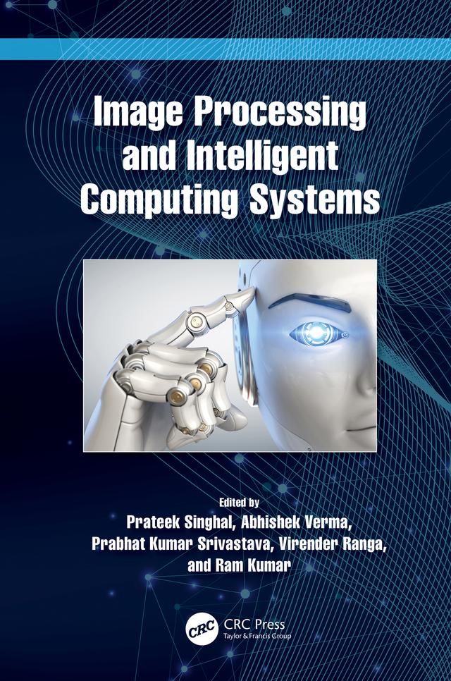 Image Processing and Intelligent Computing Systems by Abhishek Verma, Prabhat Kumar Srivastava, Prateek Singhal, Ram Kumar, Virender Ranga