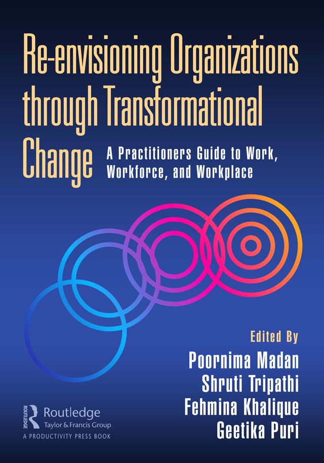 Re-envisioning Organizations through Transformational Change by Fehmina Khalique, Geetika Puri, Poornima Madan, Shruti Tripathi