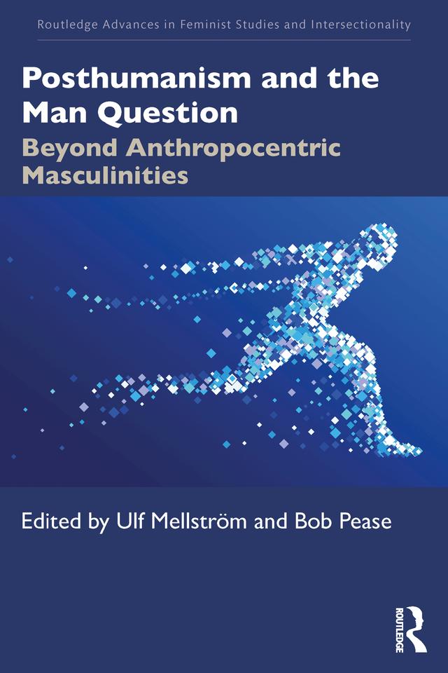 Posthumanism and the Man Question by Bob Pease, Ulf Mellström