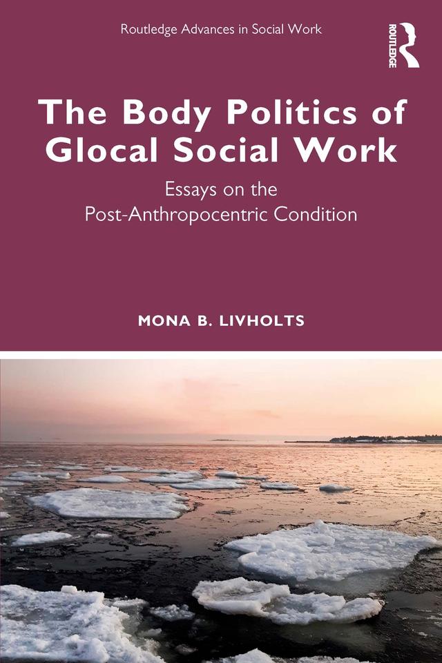 The Body Politics of Glocal Social Work by Mona B. Livholts