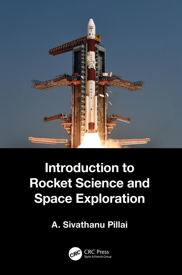 Introduction to Rocket Science and Space Exploration by A. Sivathanu Pillai